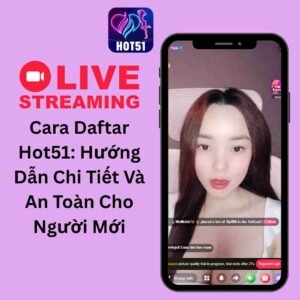 Cara Daftar Hot51: Hướng Dẫn Chi Tiết Và An Toàn Cho Người Mới