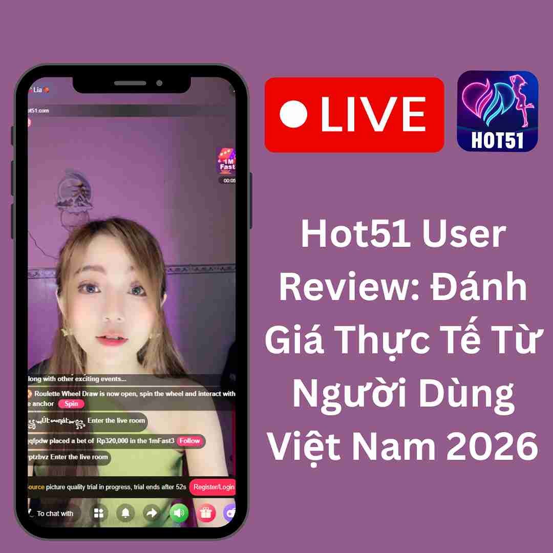 Hot51 User Review: Đánh Giá Thực Tế Từ Người Dùng Việt Nam 2026