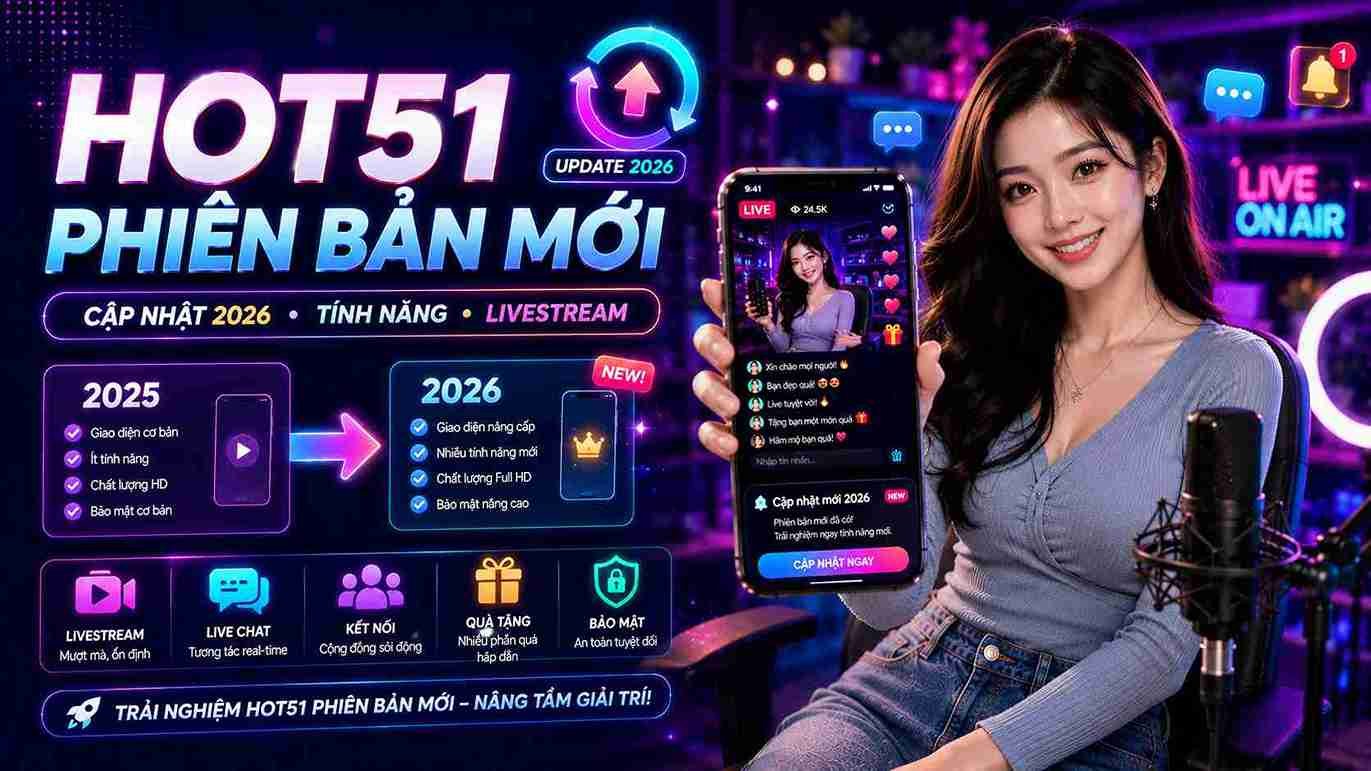 Hot51 Phiên Bản Mới: Có Gì Khác So Với 2025?